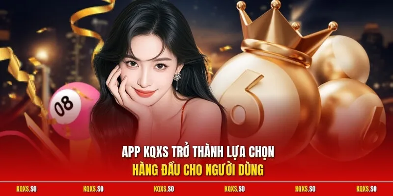 App KQXS trở thành lựa chọn hàng đầu cho người dùng