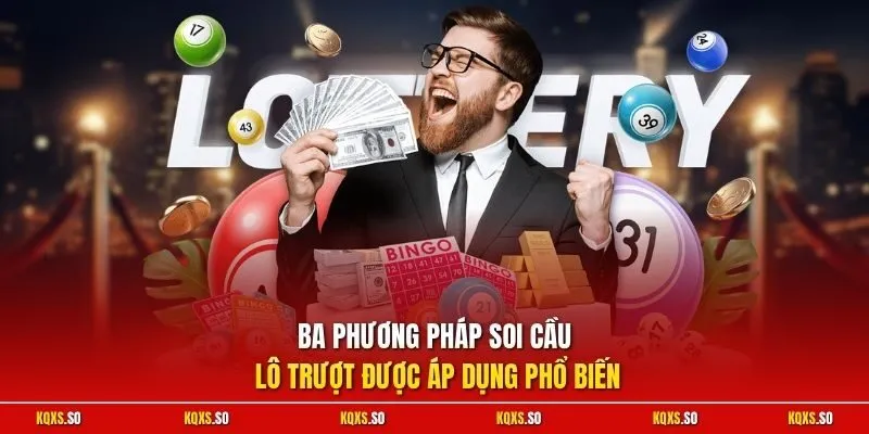 Ba phương pháp soi cầu lô trượt được áp dụng phổ biến