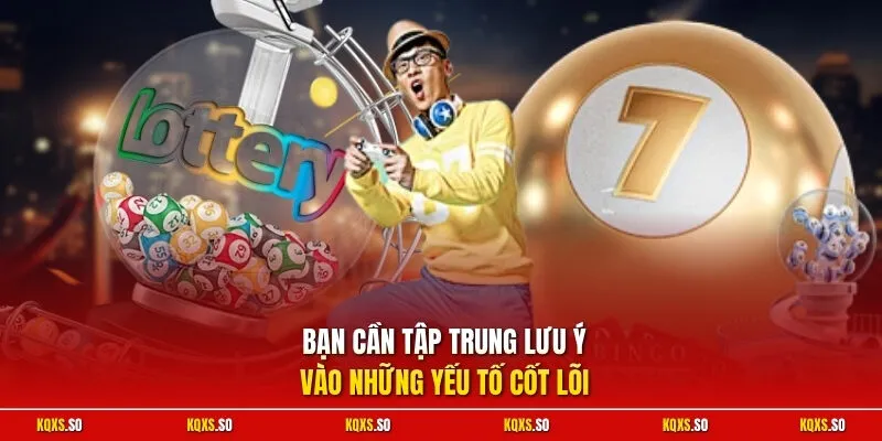 Bạn cần tập trung lưu ý vào những yếu tố cốt lõi