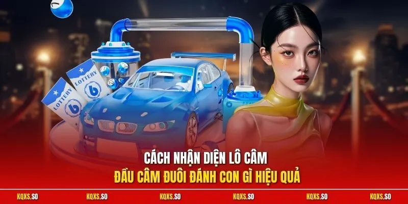 Cách nhận diện lô câm đầu câm đuôi đánh con gì hiệu quả
