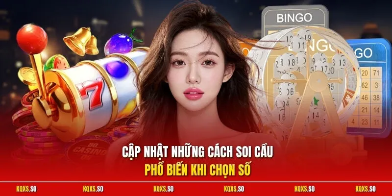 Cập nhật những cách soi cầu phổ biến khi chọn số