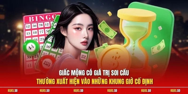 Giấc mộng có giá trị soi cầu thường xuất hiện vào những khung giờ cố định