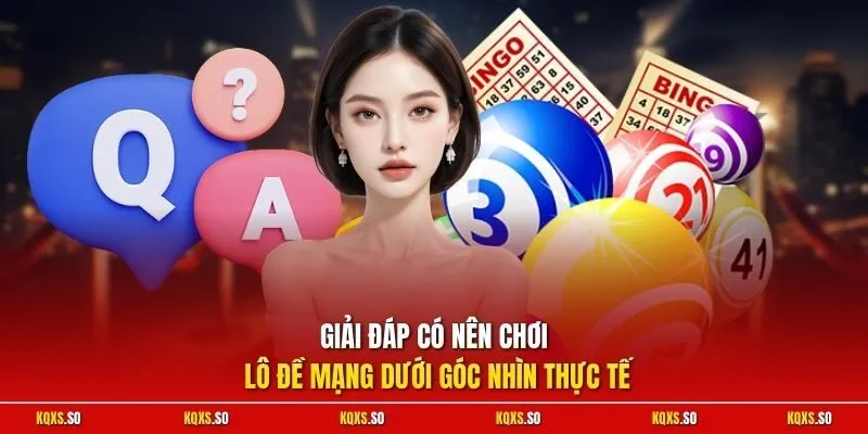 Giải đáp có nên chơi lô đề mạng dưới góc nhìn thực tế