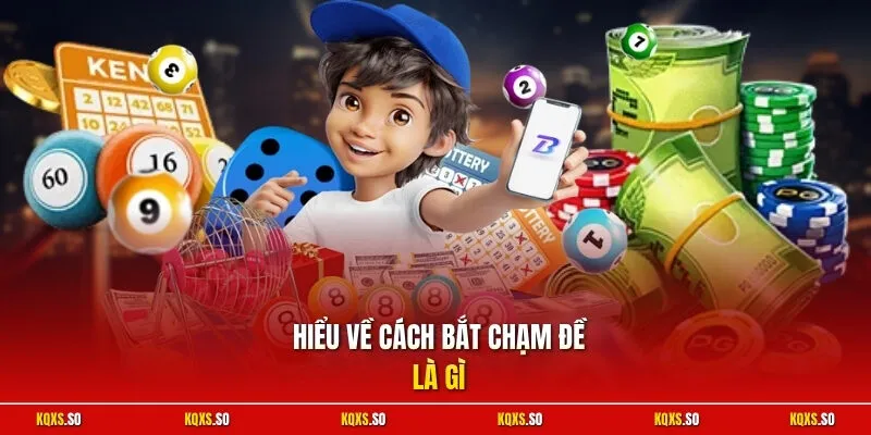 Hiểu về cách bắt chạm đề là gì