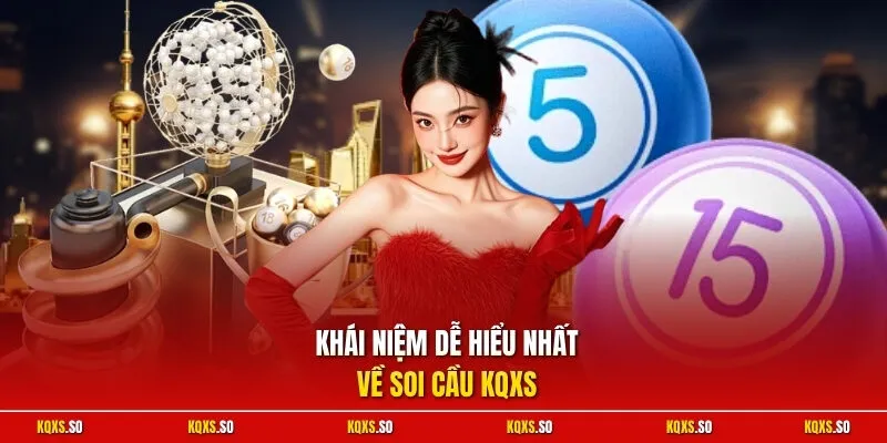 Khái niệm dễ hiểu nhất về soi cầu KQXS 