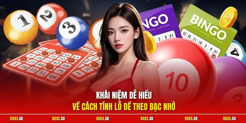 Khái niệm dễ hiểu về cách tính lô đề theo bạc nhớ