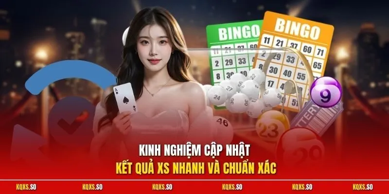 Kinh nghiệm cập nhật kết quả XS nhanh và chuẩn xác