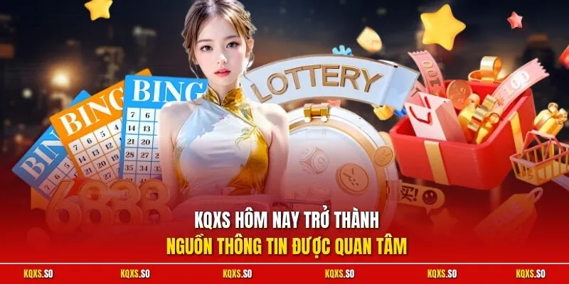 KQXS hôm nay trở thành nguồn thông tin được quan tâm