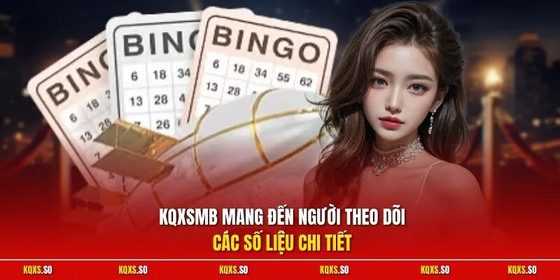 KQXSmb mang đến người theo dõi các số liệu chi tiết