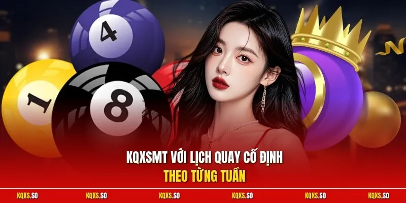 KQXSmt với lịch quay cố định theo từng tuần
