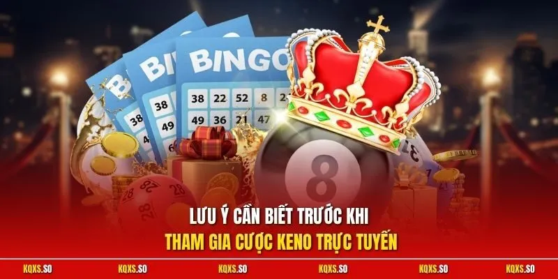Lưu ý cần biết trước khi tham gia cược Keno trực tuyến