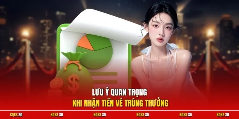 Lưu ý quan trọng khi nhận tiền vé trúng thưởng
