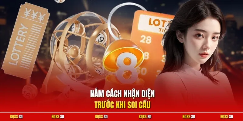 Nắm cách nhận diện trước khi soi cầu