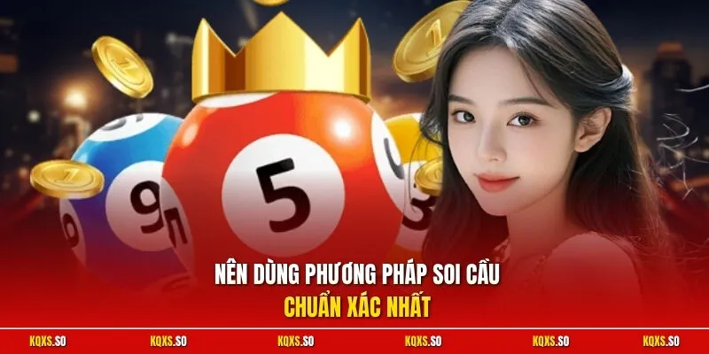 Nên dùng phương pháp soi cầu chuẩn xác nhất