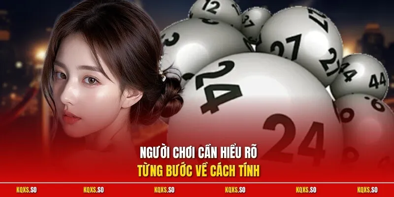 Người chơi cần hiểu rõ từng bước về cách tính