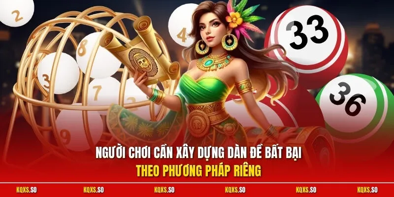 Người chơi cần xây dựng dàn đề bất bại theo phương pháp riêng