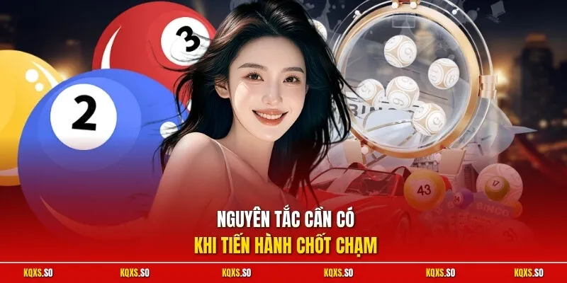 Nguyên tắc cần có khi tiến hành chốt chạm
