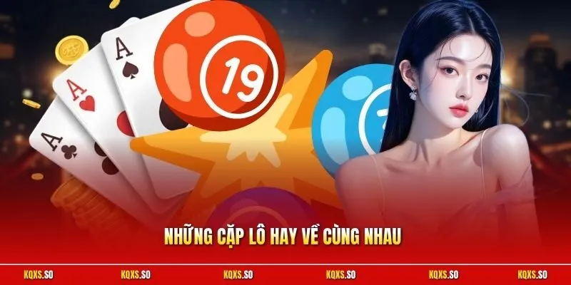 Những cặp lô hay về cùng nhau