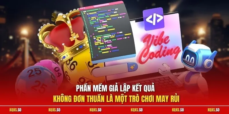 Phần mềm giả lập kết quả không đơn thuần là một trò chơi may rủi