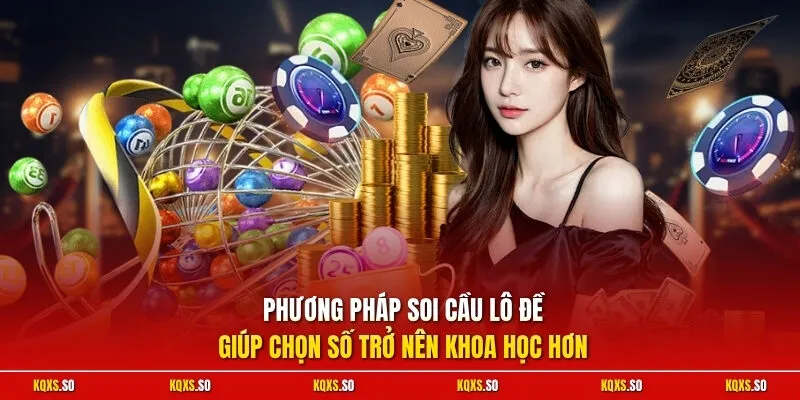 Phương pháp soi cầu lô đề giúp chọn số trở nên khoa học hơn