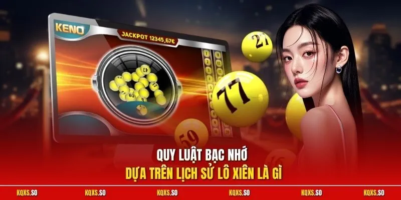 Quy luật bạc nhớ dựa trên lịch sử lô xiên là gì