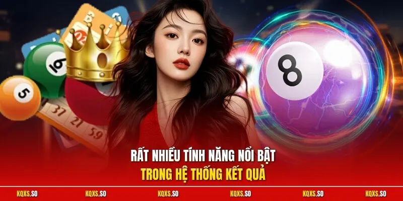 Rất nhiều tính năng nổi bật trong hệ thống kết quả