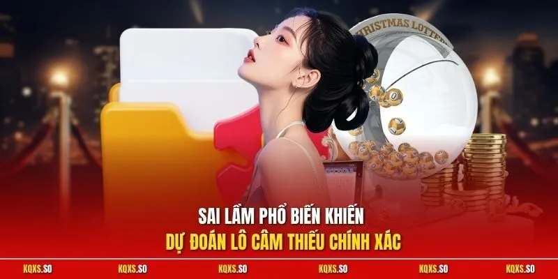 Sai lầm phổ biến khiến dự đoán lô câm thiếu chính xác