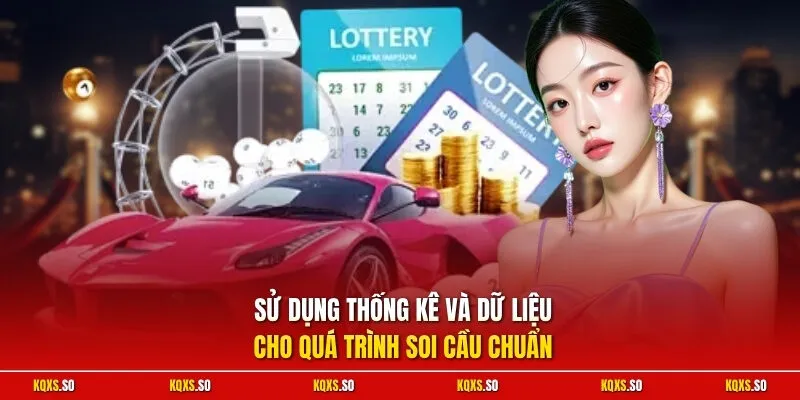 Sử dụng thống kê và dữ liệu cho quá trình soi cầu chuẩn