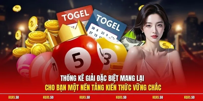 Thống kê giải đặc biệt mang lại cho bạn một nền tảng kiến thức vững chắc