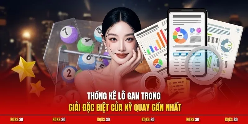 Thống kê lô gan trong giải đặc biệt của kỳ quay gần nhất