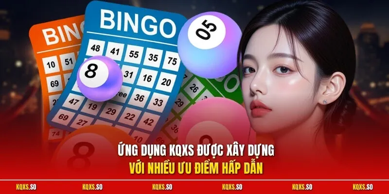 Ứng dụng KQXS được xây dựng với nhiều ưu điểm hấp dẫn