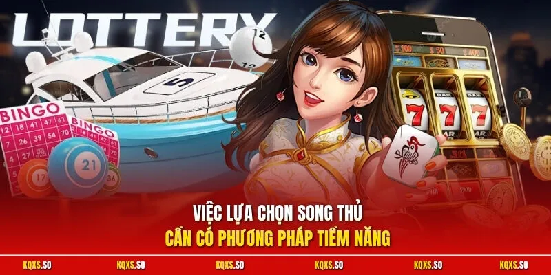 Việc lựa chọn song thủ cần có phương pháp tiềm năng